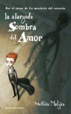 la alargada sombra del amor-mathias malzieu-9788439723059 la alargada sombra del amor-mathias malzieu-9788439723059