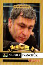 ivanchuk.100 partidas selectas-nikolay kalinichenko-9788494032059 ivanchuk.100 partidas selectas-nikolay kalinichenko-9788494032059