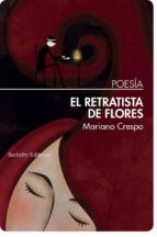 el retratista de flores-mariano crespo-9788494767159 el retratista de flores-mariano crespo-9788494767159
