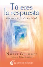 tu eres la respuesta: un mensaje de unidad-nuria guinart-9788494815959 tu eres la respuesta: un mensaje de unidad-nuria guinart-9788494815959