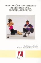 prevencion y tratamiento de lesiones en la practica deportiva (3 ª ed.)-raul guerrero morilla-barbara alejandra perez moreno-9788496224759 prevencion y tratamiento de lesiones en la practica deportiva (3 ª ed.)-raul guerrero morilla-barbara alejandra perez moreno-9788496224759