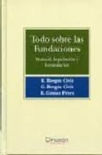 todo sobre las fundaciones: manual, legislacion y formularios-r. bergos civit-g. bergos civit-9788496705159 todo sobre las fundaciones: manual, legislacion y formularios-r. bergos civit-g. bergos civit-9788496705159