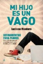 mi hijo es un vago: herramientas para padres, como entender, prev enir y remediar el problema en casa y en el colegio-luciano montero-9788497348959 mi hijo es un vago: herramientas para padres, como entender, prev enir y remediar el problema en casa y en el colegio-luciano montero-9788497348959