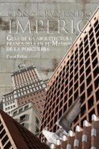 construyendo un imperio: guia de la arquitectura franquista en el madrid de la posguerra-david pallol font-9788498733259 construyendo un imperio: guia de la arquitectura franquista en el madrid de la posguerra-david pallol font-9788498733259