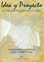 idea y proyecto: la arquitectura de la vida-jorge h. dias-9788498869859 idea y proyecto: la arquitectura de la vida-jorge h. dias-9788498869859