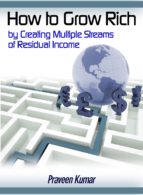 how to grow rich by creating multiple streams of residual income (ebook)-praveen kumar-9781311751669 how to grow rich by creating multiple streams of residual income (ebook)-praveen kumar-9781311751669