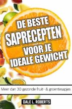 de beste saprecepten voor je ideale gewicht: meer dan 30 gezonde fruit- & groentesapjes (ebook)-9781507179369 de beste saprecepten voor je ideale gewicht: meer dan 30 gezonde fruit- & groentesapjes (ebook)-9781507179369