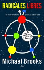 radicales libres: la anarquia secreta de la ciencia-michael brooks-9788434470569 radicales libres: la anarquia secreta de la ciencia-michael brooks-9788434470569