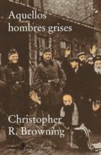 aquellos hombres grises-christopher browning-9788435018869 aquellos hombres grises-christopher browning-9788435018869