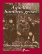 aquellos hombres grises: el batallon 101 y la solucion final en p lonia-christopher browning-9788435026369 aquellos hombres grises: el batallon 101 y la solucion final en p lonia-christopher browning-9788435026369