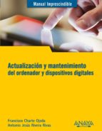 actualización y mantenimiento del ordenador y dispositivos digitales (ebook)-francisco charte-antonio jesus rivera rivas-9788441533769 actualización y mantenimiento del ordenador y dispositivos digitales (ebook)-francisco charte-antonio jesus rivera rivas-9788441533769