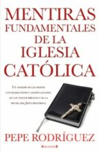 mentiras fundamentales de la iglesia catolica-pepe rodriguez-9788466645669 mentiras fundamentales de la iglesia catolica-pepe rodriguez-9788466645669