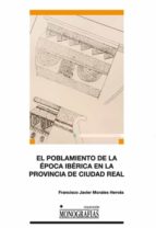 el poblamiento de la epoca iberica en la provincia de ciudad real-francisco javier morales hervás-9788484277569 el poblamiento de la epoca iberica en la provincia de ciudad real-francisco javier morales hervás-9788484277569