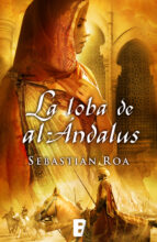 la loba de al-ándalus (trilogía almohade 1) (ebook)-sebastian roa-9788490192269 la loba de al-ándalus (trilogía almohade 1) (ebook)-sebastian roa-9788490192269