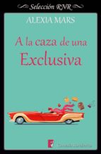 a la caza de una exclusiva (cazadoras 4) (ebook)-alexia mars-9788490699669 a la caza de una exclusiva (cazadoras 4) (ebook)-alexia mars-9788490699669