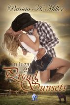 un lugar en proud sunsets (ebook)-patricia a. miller-9788494456169 un lugar en proud sunsets (ebook)-patricia a. miller-9788494456169