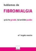 hablemos de fibromialgia. yo he ganado, tu tambien puedes.-maria angeles mestre calamo-9788495860569 hablemos de fibromialgia. yo he ganado, tu tambien puedes.-maria angeles mestre calamo-9788495860569