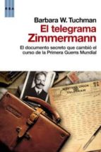 el telegrama zimmermann: el documento secreto que cambio el curso de la primera guerra mundial-barbara w. tuchman-9788498677669 el telegrama zimmermann: el documento secreto que cambio el curso de la primera guerra mundial-barbara w. tuchman-9788498677669