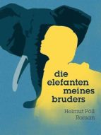 die elefanten meines bruders (ebook)-helmut pöll-cdlxi00340469 die elefanten meines bruders (ebook)-helmut pöll-cdlxi00340469