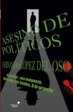 asesino de politicos-fernando j. lopez del oso-9788416128679 asesino de politicos-fernando j. lopez del oso-9788416128679