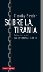 sobre la tirania: veinte lecciones que aprender del siglo xx-timothy snyder-9788416734979 sobre la tirania: veinte lecciones que aprender del siglo xx-timothy snyder-9788416734979