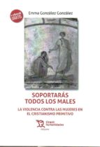soportaras todos los males: la violencia contra las mujeres en el cristianismo primitivo-emma gonzalez gonzalez-9788417069179 soportaras todos los males: la violencia contra las mujeres en el cristianismo primitivo-emma gonzalez gonzalez-9788417069179