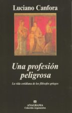 UNA PROFESION PELIGROSA: LA VIDA COTIDIANA DE LOS FILOSOFOS GRIEG OS