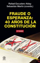 fraude o esperanza: 40 años de la constitucion-sebastian martin-rafael escudero-9788446047179 fraude o esperanza: 40 años de la constitucion-sebastian martin-rafael escudero-9788446047179