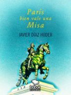parís bien vale una misa (ebook)-javier díaz húder-9788468534879 parís bien vale una misa (ebook)-javier díaz húder-9788468534879