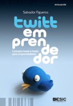 twittemprendedor: consejos tweet a tweet para emprendedores-salvador figueros-9788473567879 twittemprendedor: consejos tweet a tweet para emprendedores-salvador figueros-9788473567879