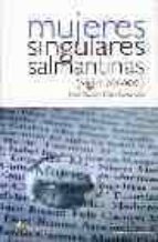 mujeres singulares salmantinas (siglo xx-xxi)-maria dolores perez-lucas-9788481962079 mujeres singulares salmantinas (siglo xx-xxi)-maria dolores perez-lucas-9788481962079