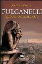 fulcanelli: el dueño del secreto-jose luis corral-9788492472079 fulcanelli: el dueño del secreto-jose luis corral-9788492472079