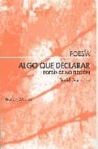 algo que declarar. poesia de no ficcion-david gonzalez-9788495408679 algo que declarar. poesia de no ficcion-david gonzalez-9788495408679