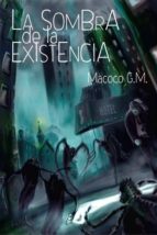 la sombra de la existencia (ebook)-macoco g.m.-cdlap00001279 la sombra de la existencia (ebook)-macoco g.m.-cdlap00001279