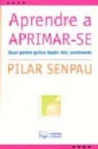 aprendre a aprimar-se-pilar senpau-9788497794381 aprendre a aprimar-se-pilar senpau-9788497794381