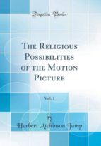 THE RELIGIOUS POSSIBILITIES OF THE MOTION PICTURE, VOL. 1 (CLASSIC REPRINT)