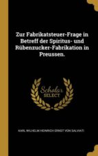 ZUR FABRIKATSTEUER-FRAGE IN BETREFF DER SPIRITUS- UND RÜBENZUCKER-FABRIKATION IN PREUSSEN.