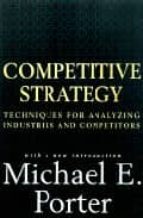competitive strategy techniques for analyzing industries and comp etitors-michael e. porter-9780684841489 competitive strategy techniques for analyzing industries and comp etitors-michael e. porter-9780684841489