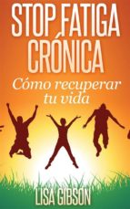 stop fatiga crónica: cómo recuperar tu vida (ebook)-lisa gibson-9781507105689 stop fatiga crónica: cómo recuperar tu vida (ebook)-lisa gibson-9781507105689