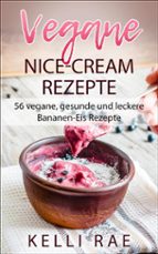 vegane nice-cream rezepte: 56 vegane, gesunde und leckere bananen-eis rezepte (ebook)-9781507187289 vegane nice-cream rezepte: 56 vegane, gesunde und leckere bananen-eis rezepte (ebook)-9781507187289