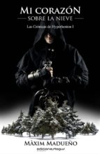 mi corazón sobre la nieve. las crónicas de hyperhenion i (ebook)-maxim madueño-9788415623489 mi corazón sobre la nieve. las crónicas de hyperhenion i (ebook)-maxim madueño-9788415623489