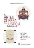 el arte de la guerra en la justicia administrativa: estrategia, tactica y habilidades para el exito-jose ramon chaves garcia-9788415651789 el arte de la guerra en la justicia administrativa: estrategia, tactica y habilidades para el exito-jose ramon chaves garcia-9788415651789