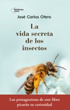 la vida secreta de los insectos-jose carlos otero gonzalez-9788417376789 la vida secreta de los insectos-jose carlos otero gonzalez-9788417376789