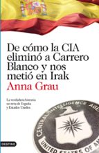 de como la cia elimino a carrero blanco y nos metio en irak-anna grau-9788423344789 de como la cia elimino a carrero blanco y nos metio en irak-anna grau-9788423344789