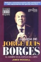 la vida de jorge luis borges: el hombre en el espejo del libro-james woodall-9788474327489 la vida de jorge luis borges: el hombre en el espejo del libro-james woodall-9788474327489