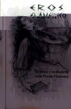EROS FLAMENCO: EL DESEO Y SU DISCURSO EN LA POESIA FLAMENCA