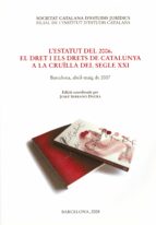 l estatut del 2006: el dret i els drets de catalunya a la cruïlla del segle xxi-9788492583089 l estatut del 2006: el dret i els drets de catalunya a la cruïlla del segle xxi-9788492583089