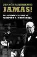 ¡no nos rendiremos jamas!: los mejores discursos de winston s. ch urchill-winston churchill-9788497342889 ¡no nos rendiremos jamas!: los mejores discursos de winston s. ch urchill-winston churchill-9788497342889