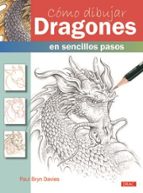 como dibujar dragones: en sencillos pasos-paul bryan davies-9788498745689 como dibujar dragones: en sencillos pasos-paul bryan davies-9788498745689