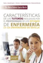 características de las tutorías realizadas por el profesorado de los estudios de enfermería de la universidad de sevilla (ebook)-mª dolores guerra martín-9781635033199 características de las tutorías realizadas por el profesorado de los estudios de enfermería de la universidad de sevilla (ebook)-mª dolores guerra martín-9781635033199